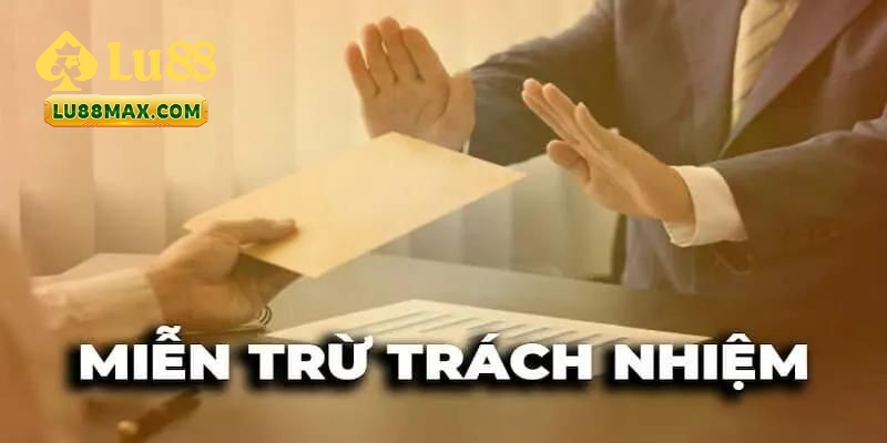 Miễn Trừ Trách Nhiệm Tại Lu88