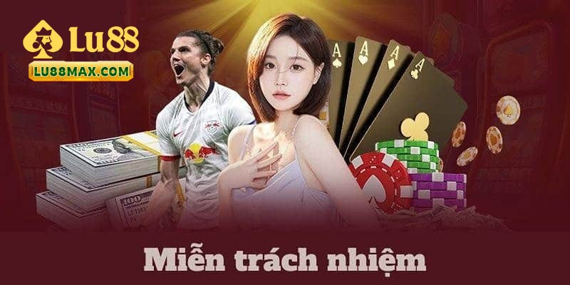 Miễn Trừ Trách Nhiệm Tại Lu88