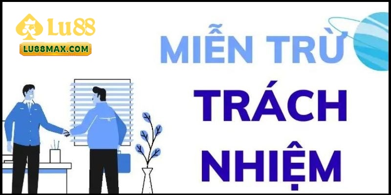 Miễn Trừ Trách Nhiệm Tại Lu88
